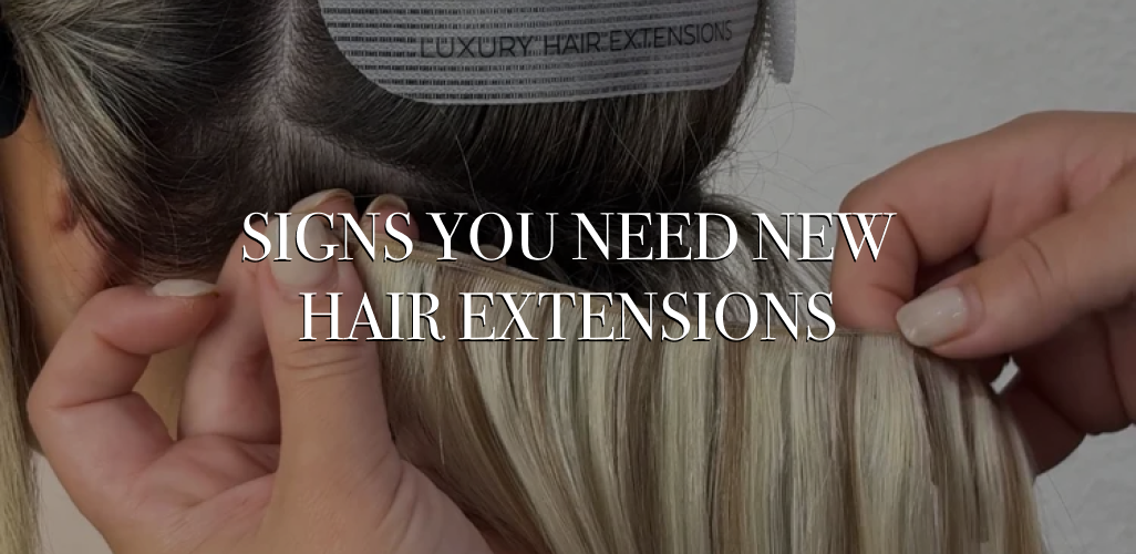 5 Signs It’s Time for a New Set of Hair Extensions
