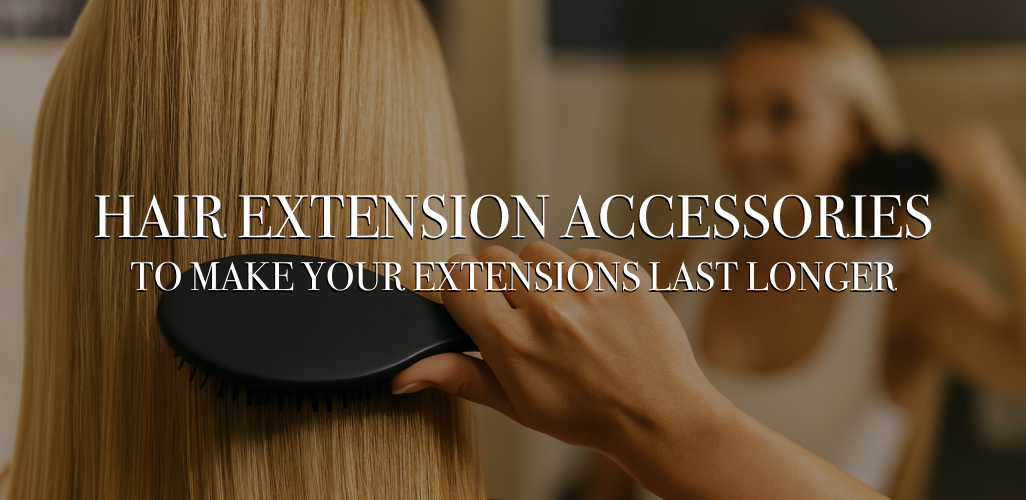 Hair Extension Accessories That Make Them Last Longer
