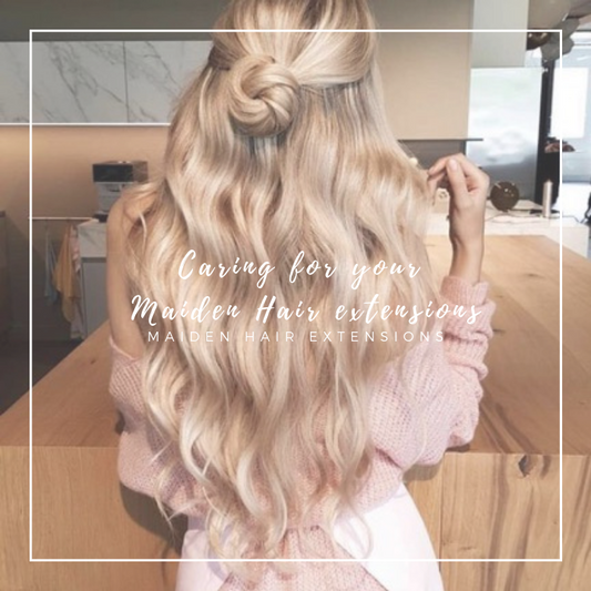 Caring for your Maiden Hair extensions