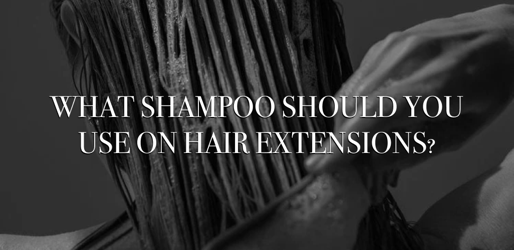 What Shampoo Should You Use on Hair Extensions?